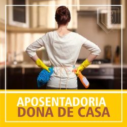 APOSENTADORIA POR IDADE DA MULHER DONA DE CASA