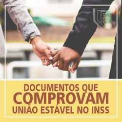 QUAIS DOCUMENTOS COMPROVAM A UNIÃO ESTÁVEL NO INSS?
